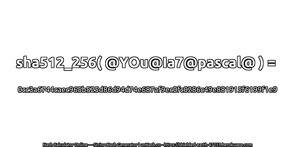 sha512_256( @YOu@Ia7@pascal@ ) = 0cc3a6744caec965b525d86d94d74e687af9ec0fc0286c49e881915f6199f1e9 | unHash.co