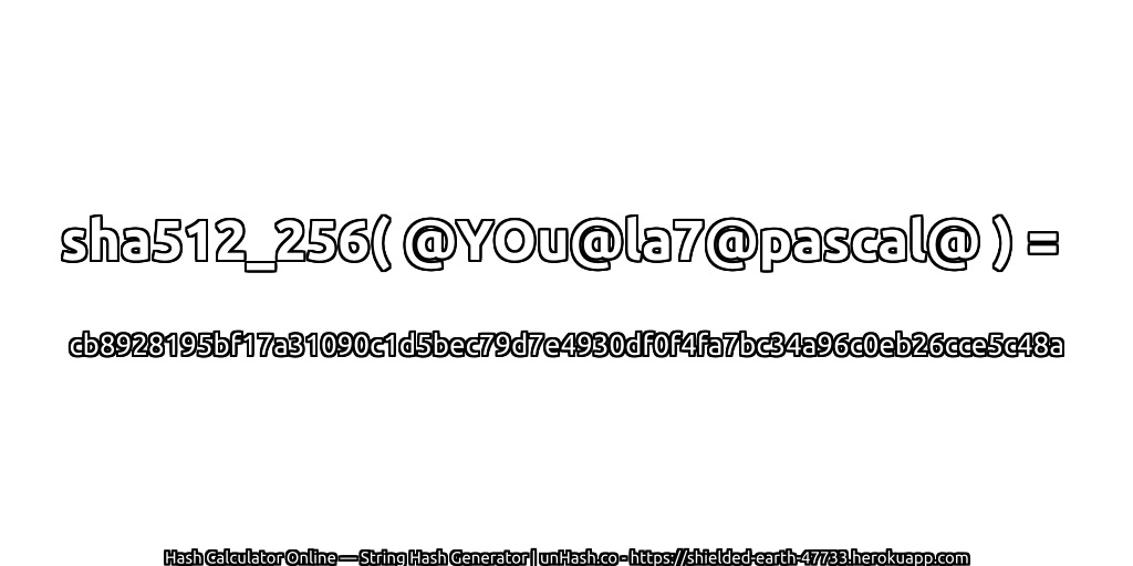 sha512_256( @YOu@la7@pascal@ ) = cb8928195bf17a31090c1d5bec79d7e4930df0f4fa7bc34a96c0eb26cce5c48a | unHash.co