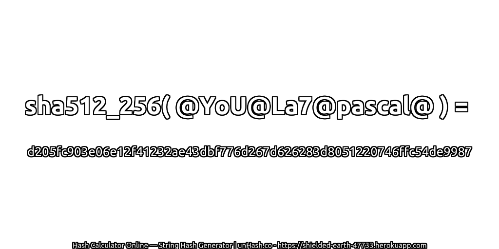 sha512_256( @YoU@La7@pascal@ ) = d205fc903e06e12f41232ae43dbf776d267d626283d8051220746ffc54de9987 | unHash.co