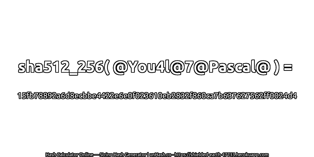 sha512_256( @You4l@7@Pascal@ ) = 15fb78892a6d8ecbbe4422e6e0f023610eb2832f860ca7b637627562ff0024d4 | unHash.co