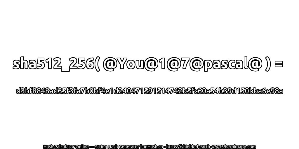 sha512_256( @You@1@7@pascal@ ) = d3bf8848ad35f3fa7b0bf4e1d240471591514742b5fc60a54b39d150bba6e98a | unHash.co