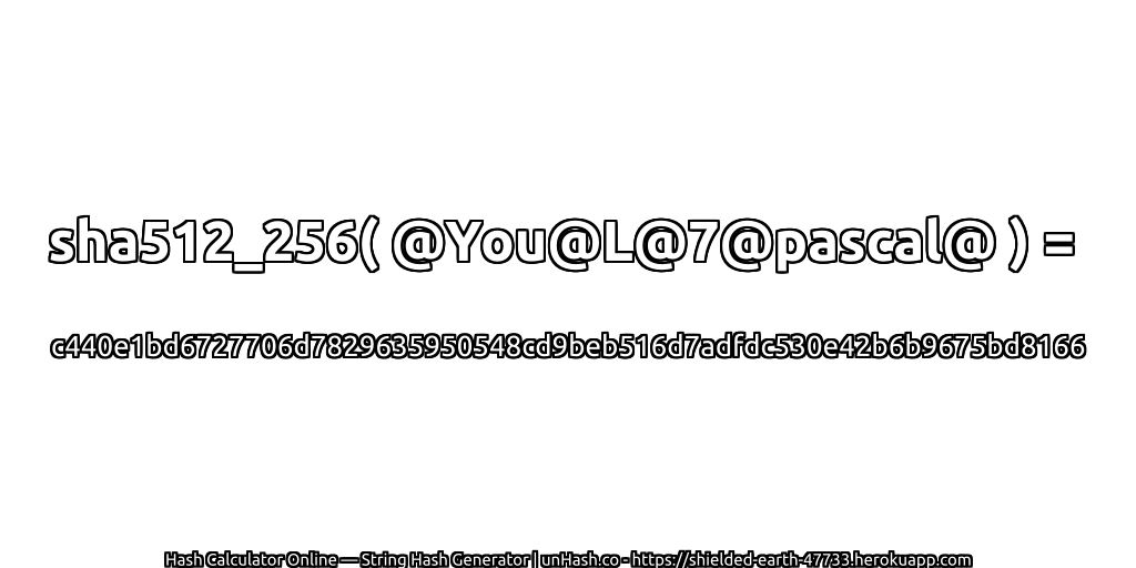sha512_256( @You@L@7@pascal@ ) = c440e1bd6727706d7829635950548cd9beb516d7adfdc530e42b6b9675bd8166 | unHash.co