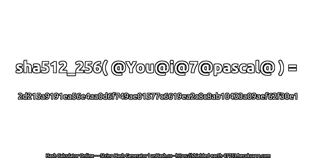 sha512_256( @You@i@7@pascal@ ) = 2d215a9191ea56e4aa0d6f749ae01577c6619ea2c8c8ab10433a09aef62f30e1 | unHash.co
