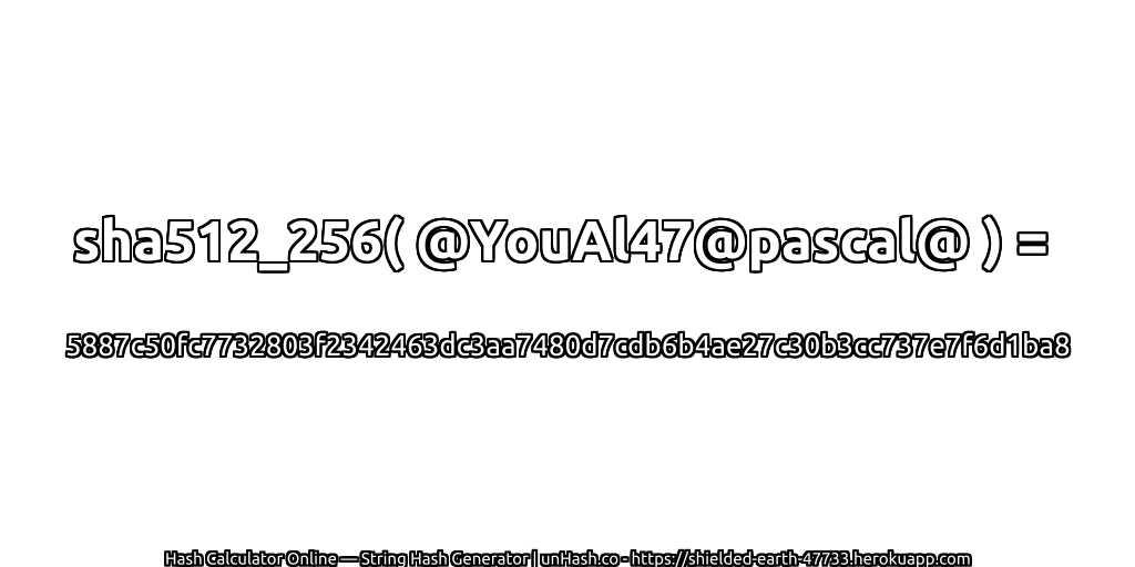 sha512_256( @YouAl47@pascal@ ) = 5887c50fc7732803f2342463dc3aa7480d7cdb6b4ae27c30b3cc737e7f6d1ba8 | unHash.co