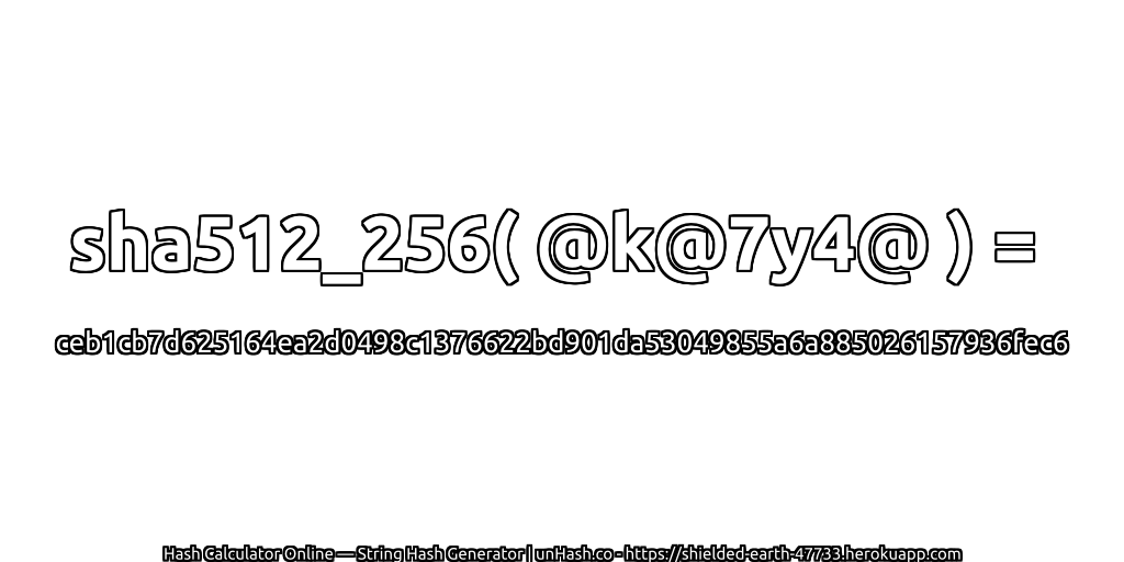 sha512_256( @k@7y4@ ) = ceb1cb7d625164ea2d0498c1376622bd901da53049855a6a885026157936fec6 | unHash.co