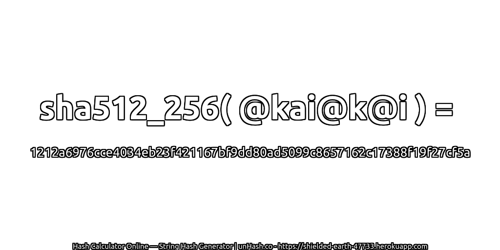 sha512_256( @kai@k@i ) = 1212a6976cce4034eb23f421167bf9dd80ad5099c8657162c17388f19f27cf5a | unHash.co