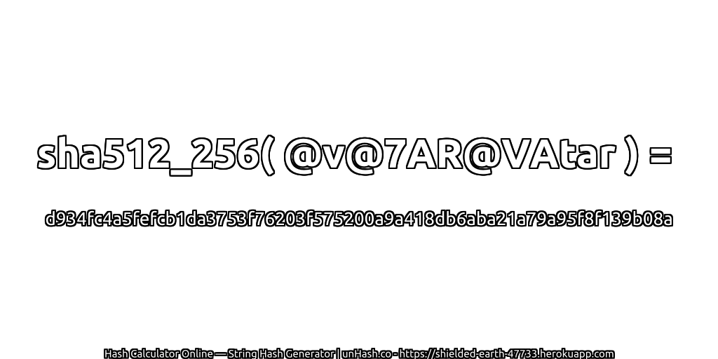 sha512_256( @v@7AR@VAtar ) = d934fc4a5fefcb1da3753f76203f575200a9a418db6aba21a79a95f8f139b08a | unHash.co