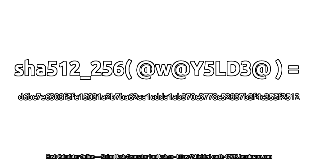 sha512_256( @w@Y5LD3@ ) = d6bc7e6308f5fe15031a2b7ba62aa1cdda1ab370c3778c52837b3f4c355f2512 | unHash.co