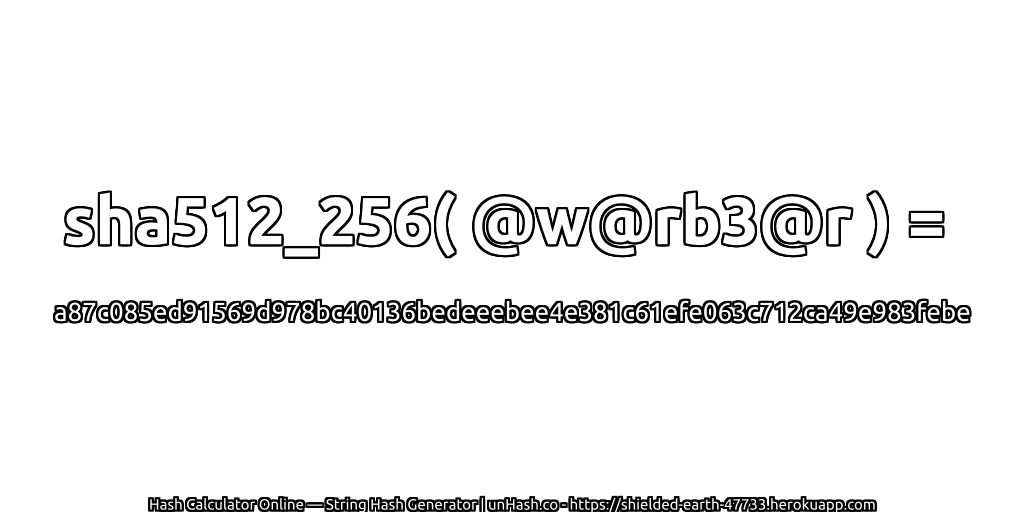 sha512_256( @w@rb3@r ) = a87c085ed91569d978bc40136bedeeebee4e381c61efe063c712ca49e983febe | unHash.co