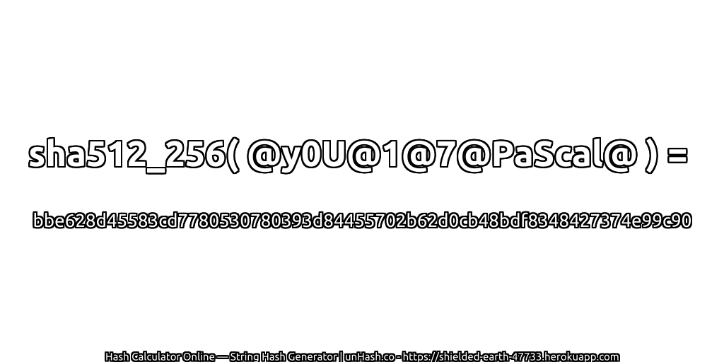 sha512_256( @y0U@1@7@PaScal@ ) = bbe628d45583cd7780530780393d84455702b62d0cb48bdf8348427374e99c90 | unHash.co