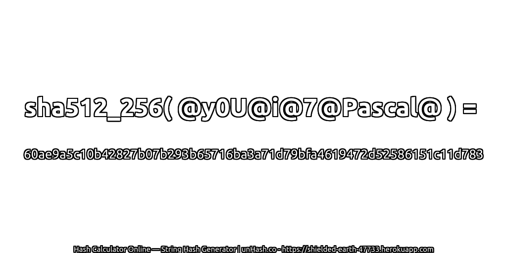 sha512_256( @y0U@i@7@Pascal@ ) = 60ae9a5c10b42827b07b293b65716ba3a71d79bfa4619472d52586151c11d783 | unHash.co
