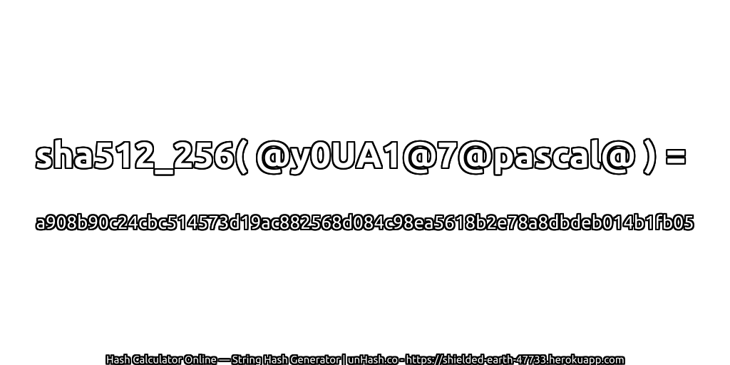 sha512_256( @y0UA1@7@pascal@ ) = a908b90c24cbc514573d19ac882568d084c98ea5618b2e78a8dbdeb014b1fb05 | unHash.co