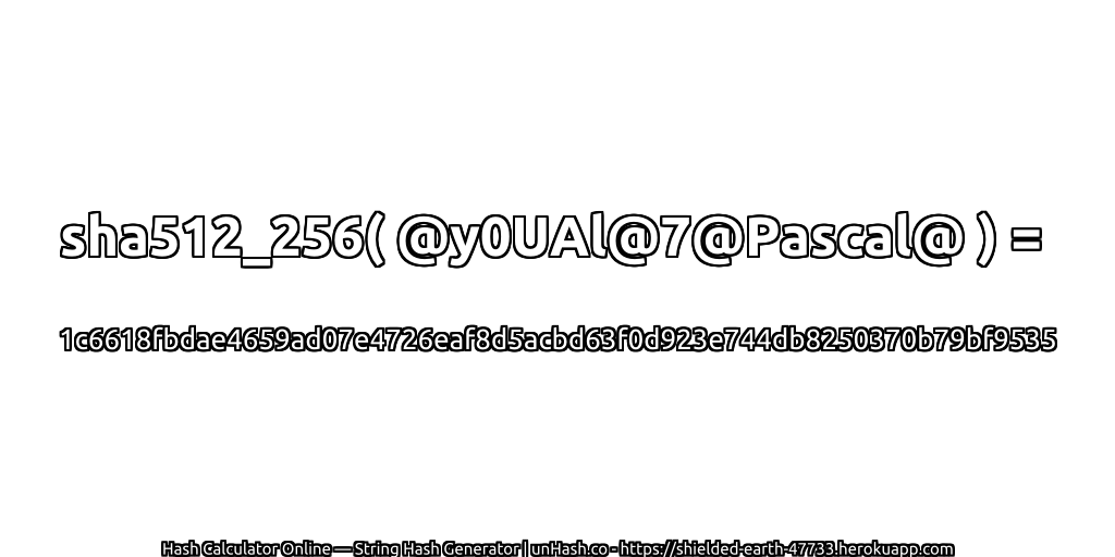 sha512_256( @y0UAl@7@Pascal@ ) = 1c6618fbdae4659ad07e4726eaf8d5acbd63f0d923e744db8250370b79bf9535 | unHash.co