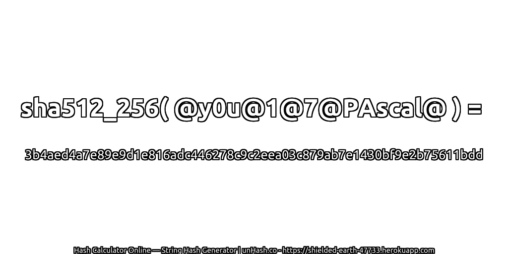sha512_256( @y0u@1@7@PAscal@ ) = 3b4aed4a7e89e9d1e816adc446278c9c2eea03c879ab7e1430bf9e2b75611bdd | unHash.co