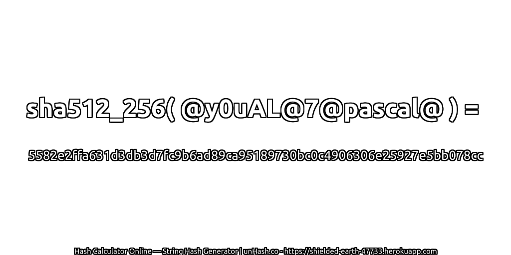 sha512_256( @y0uAL@7@pascal@ ) = 5582e2ffa631d3db3d7fc9b6ad89ca95189730bc0c4906306e25927e5bb078cc | unHash.co