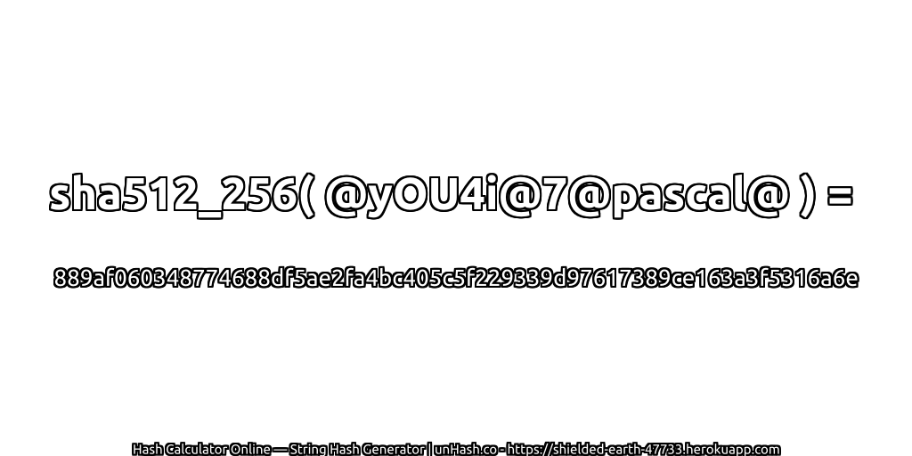 sha512_256( @yOU4i@7@pascal@ ) = 889af060348774688df5ae2fa4bc405c5f229339d97617389ce163a3f5316a6e | unHash.co