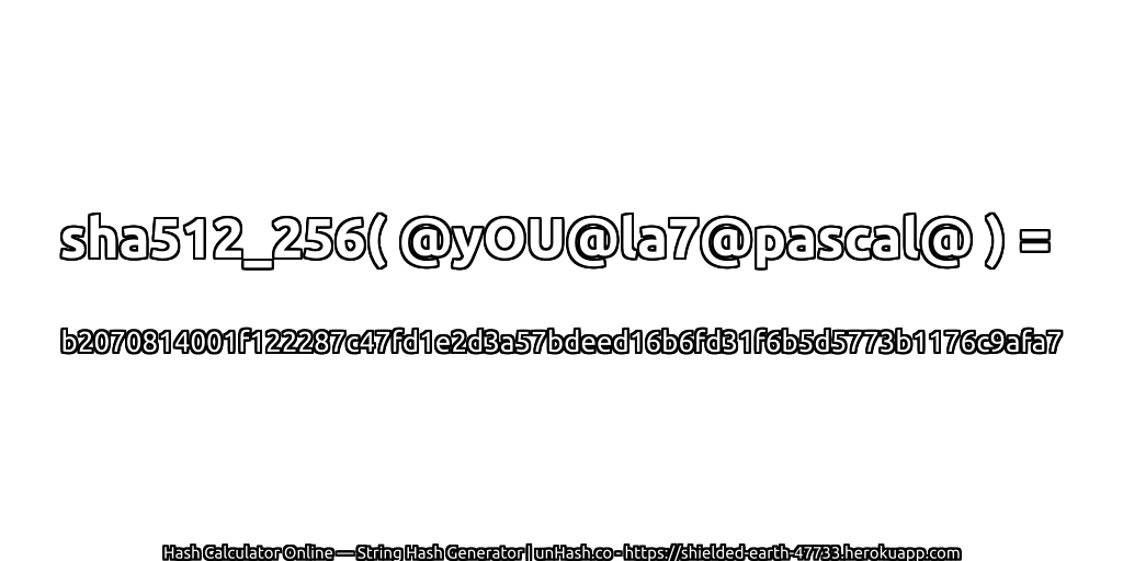 sha512_256( @yOU@la7@pascal@ ) = b2070814001f122287c47fd1e2d3a57bdeed16b6fd31f6b5d5773b1176c9afa7 | unHash.co