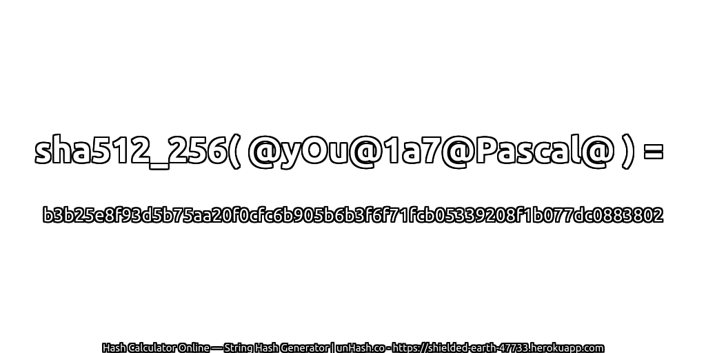 sha512_256( @yOu@1a7@Pascal@ ) = b3b25e8f93d5b75aa20f0cfc6b905b6b3f6f71fcb05339208f1b077dc0883802 | unHash.co