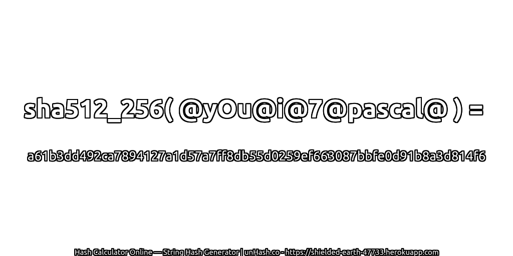 sha512_256( @yOu@i@7@pascal@ ) = a61b3dd492ca7894127a1d57a7ff8db55d0259ef663087bbfe0d91b8a3d814f6 | unHash.co