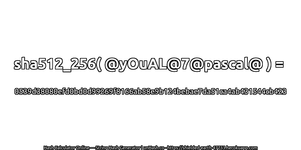 sha512_256( @yOuAL@7@pascal@ ) = 0539d38080efd0bd0d99269f8166ab58e9b124bebae7da51ca4ab431544cb423 | unHash.co