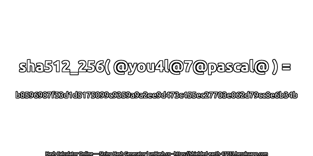 sha512_256( @you4l@7@pascal@ ) = b8596987f53d1d5175099c9359a9a2ee9d473c455ec27703e062d79cc8e6b34b | unHash.co