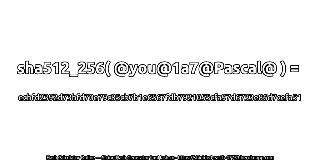 sha512_256( @you@1a7@Pascal@ ) = ecbfd2392d73bfd70e79c85cb7b1e6567fdb7921055cfa97d6733e86d7cefa51 | unHash.co