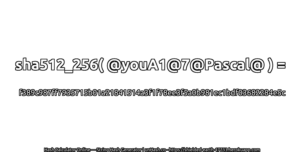 sha512_256( @youA1@7@Pascal@ ) = f389c987ff7935715b01a21841514a3f1f78ee3f5a0b981ec1bdf03682284e5c | unHash.co