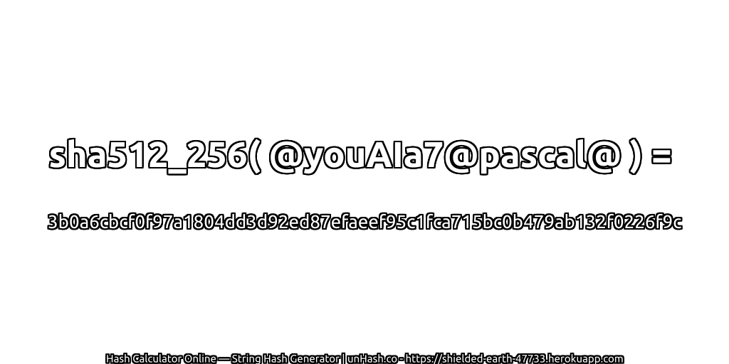 sha512_256( @youAIa7@pascal@ ) = 3b0a6cbcf0f97a1804dd3d92ed87efaeef95c1fca715bc0b479ab132f0226f9c | unHash.co
