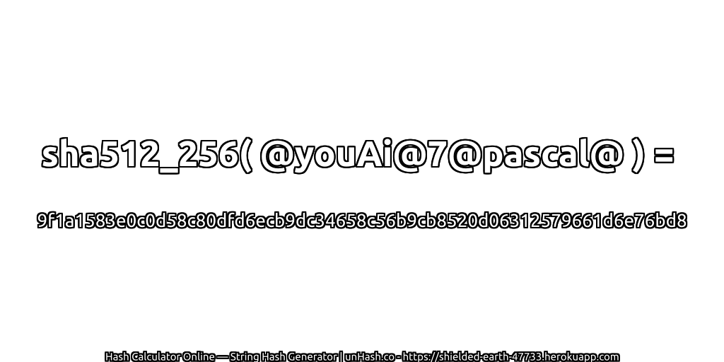 sha512_256( @youAi@7@pascal@ ) = 9f1a1583e0c0d58c80dfd6ecb9dc34658c56b9cb8520d06312579661d6e76bd8 | unHash.co