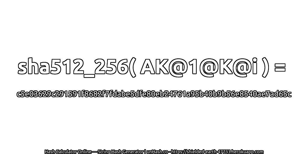 sha512_256( AK@1@K@i ) = c5e03629c291591f8682f7fdabe5dfe80eb24761a95b40b9b56e8540ae7ad65c | unHash.co