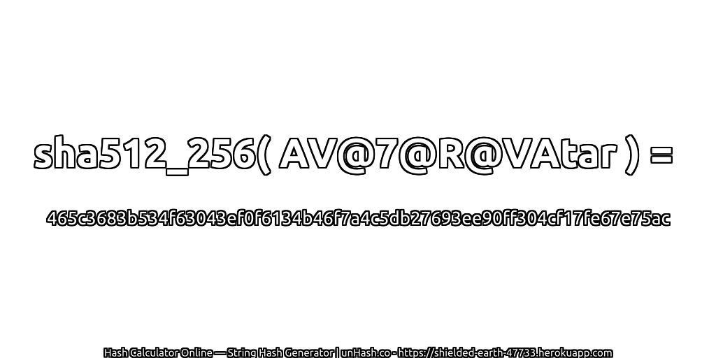 sha512_256( AV@7@R@VAtar ) = 465c3683b534f63043ef0f6134b46f7a4c5db27693ee90ff304cf17fe67e75ac | unHash.co