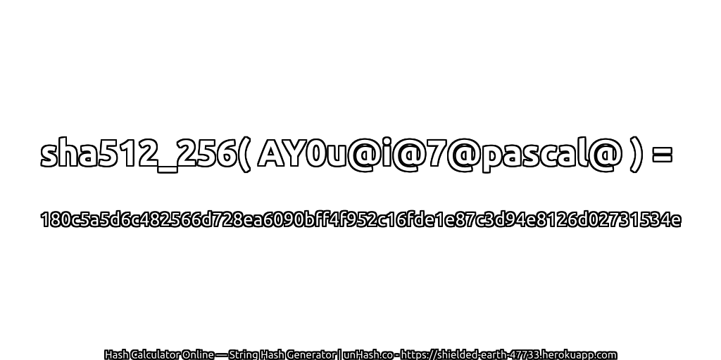 sha512_256( AY0u@i@7@pascal@ ) = 180c5a5d6c482566d728ea6090bff4f952c16fde1e87c3d94e8126d02731534e | unHash.co