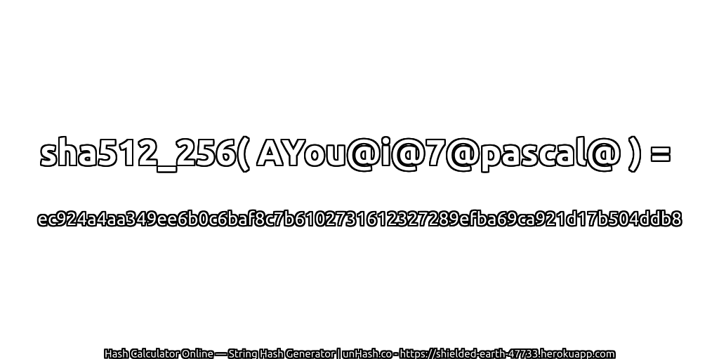 sha512_256( AYou@i@7@pascal@ ) = ec924a4aa349ee6b0c6baf8c7b6102731612327289efba69ca921d17b504ddb8 | unHash.co