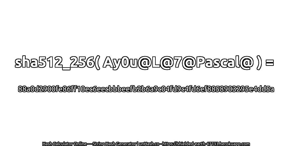 sha512_256( Ay0u@L@7@Pascal@ ) = 88a0d2900fe86ff10ec6eecbbbeefb2b6a9c04fd9c4fd6ef8858903295e4dd5a | unHash.co