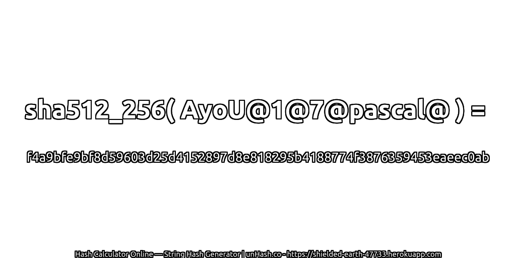 sha512_256( AyoU@1@7@pascal@ ) = f4a9bfe9bf8d59603d25d4152897d8e818295b4188774f3876359453eaeec0ab | unHash.co
