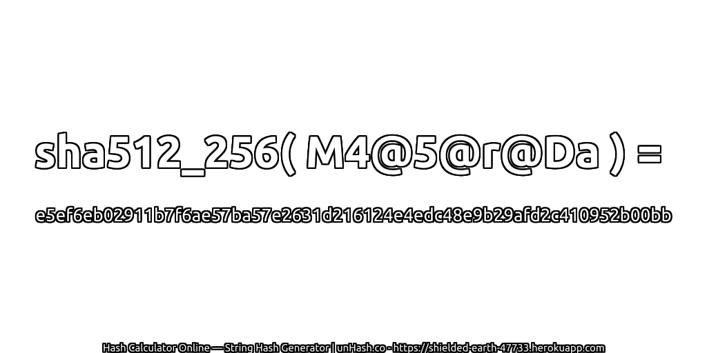 sha512_256( M4@5@r@Da ) = e5ef6eb02911b7f6ae57ba57e2631d216124e4edc48e9b29afd2c410952b00bb | unHash.co