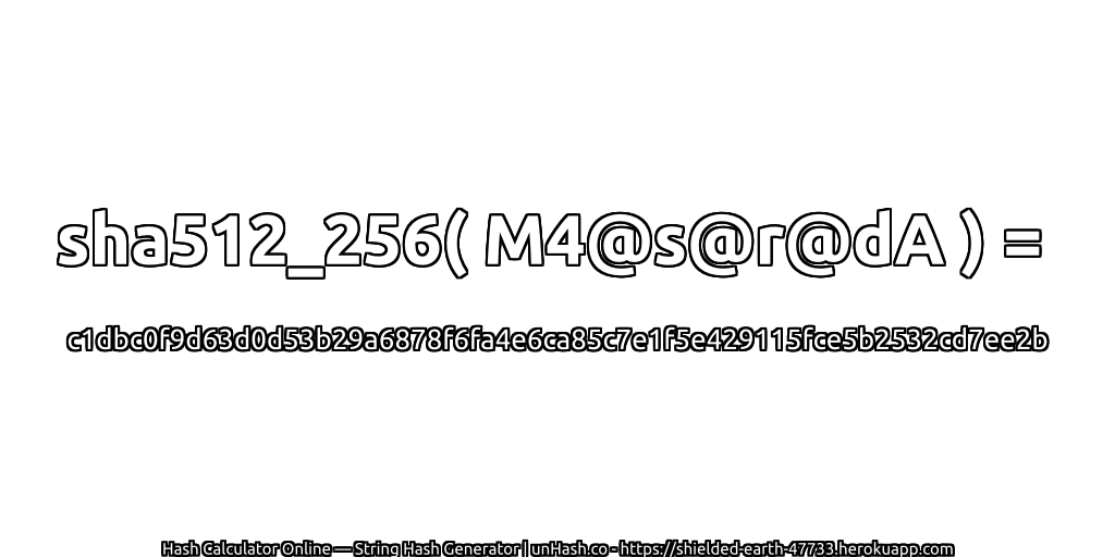 sha512_256( M4@s@r@dA ) = c1dbc0f9d63d0d53b29a6878f6fa4e6ca85c7e1f5e429115fce5b2532cd7ee2b | unHash.co