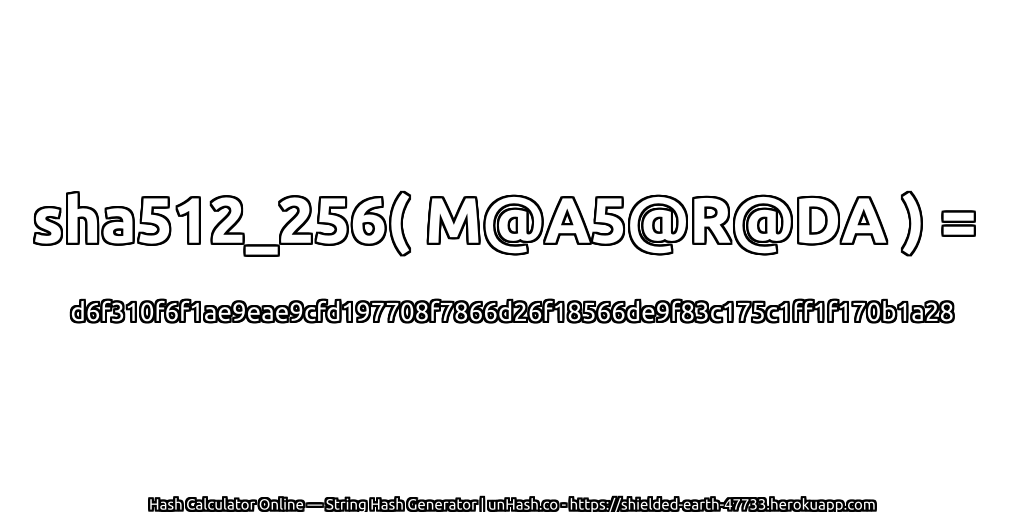 sha512_256( M@A5@R@DA ) = d6f310f6f1ae9eae9cfd197708f7866d26f18566de9f83c175c1ff1f170b1a28 | unHash.co