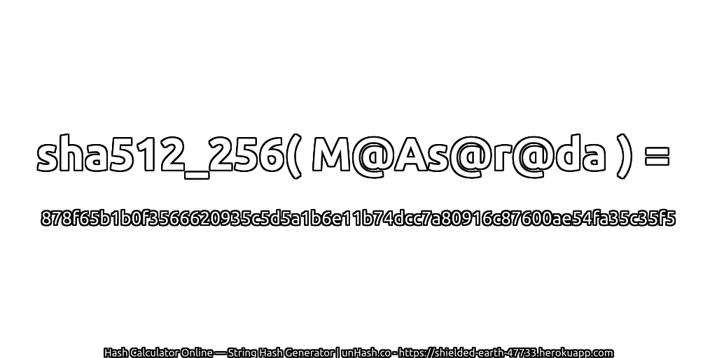 sha512_256( M@As@r@da ) = 878f65b1b0f3566620935c5d5a1b6e11b74dcc7a80916c87600ae54fa35c35f5 | unHash.co