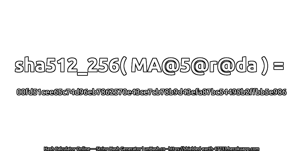 sha512_256( MA@5@r@da ) = 00fd51cee65c74d96eb7862570e43ce7cb78b9d43efa87bc54495b2ffbb5e986 | unHash.co