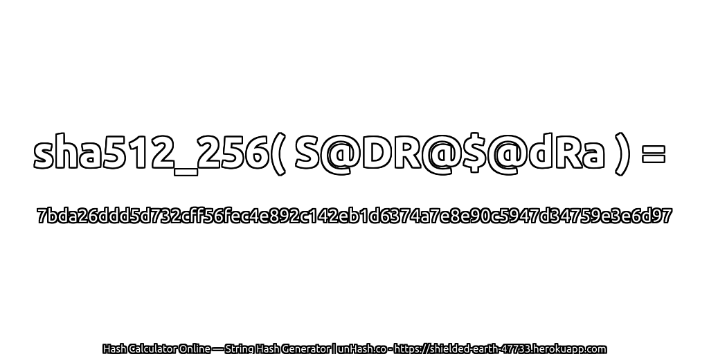 sha512_256( S@DR@$@dRa ) = 7bda26ddd5d732cff56fec4e892c142eb1d6374a7e8e90c5947d34759e3e6d97 | unHash.co