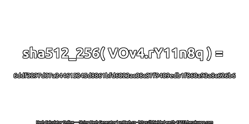 sha512_256( VOv4.rY11n8q ) = 6ddf3297d07a344615345d8861bfd6023ac08c87f9409edb1f860a93a8c626b6 | unHash.co