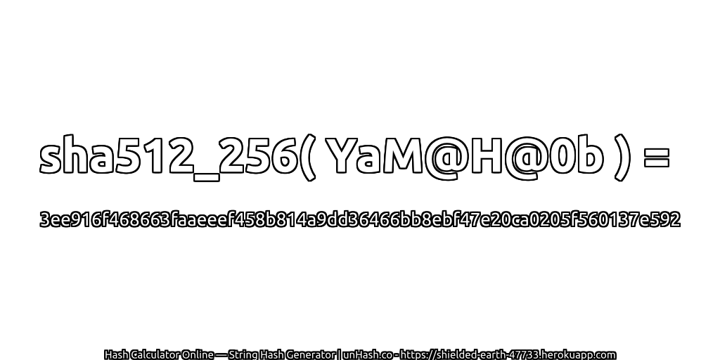 sha512_256( YaM@H@0b ) = 3ee916f468663faaeeef458b814a9dd36466bb8ebf47e20ca0205f560137e592 | unHash.co