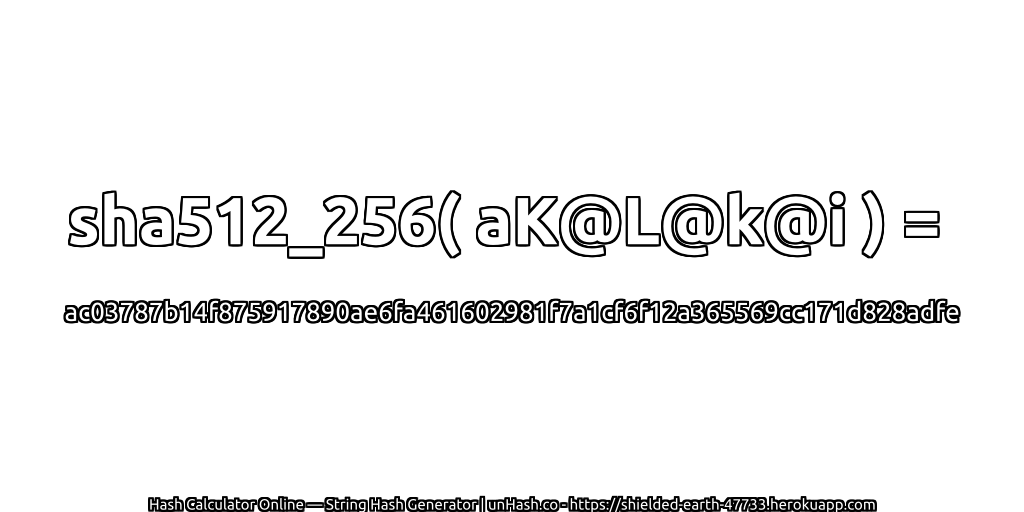 sha512_256( aK@L@k@i ) = ac03787b14f875917890ae6fa461602981f7a1cf6f12a365569cc171d828adfe | unHash.co