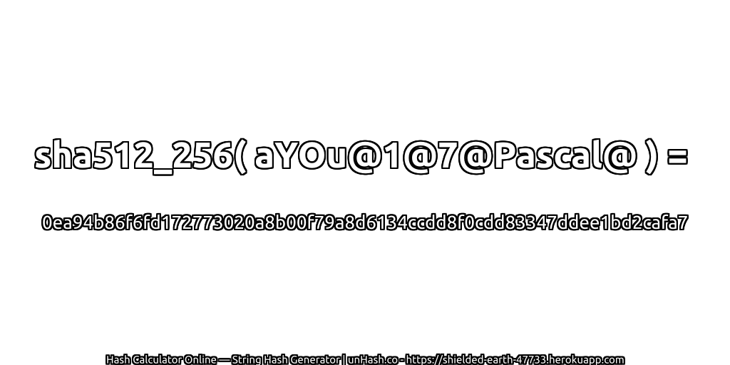 sha512_256( aYOu@1@7@Pascal@ ) = 0ea94b86f6fd172773020a8b00f79a8d6134ccdd8f0cdd83347ddee1bd2cafa7 | unHash.co