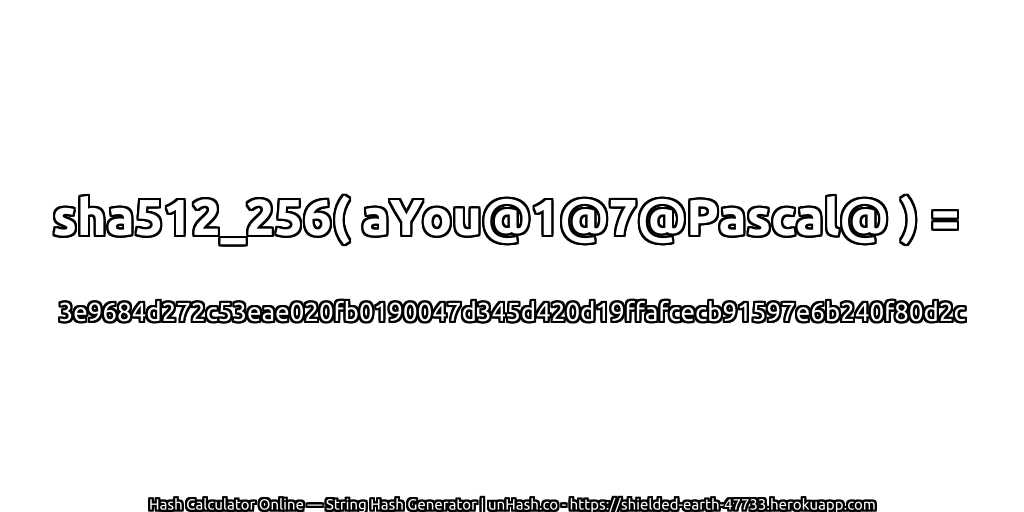 sha512_256( aYou@1@7@Pascal@ ) = 3e9684d272c53eae020fb0190047d345d420d19ffafcecb91597e6b240f80d2c | unHash.co
