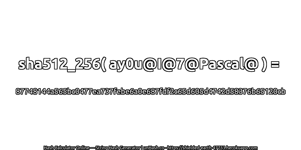 sha512_256( ay0u@I@7@Pascal@ ) = 87748144a565bc0477ea737febe6a0e687fdf2c65d605d4742d58376b65120cb | unHash.co
