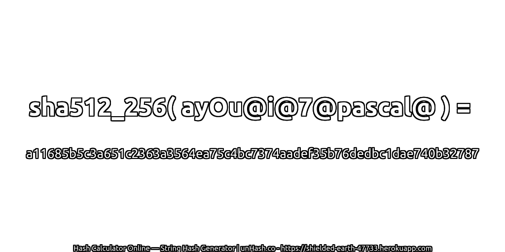 sha512_256( ayOu@i@7@pascal@ ) = a11685b5c3a651c2363a3564ea75c4bc7374aadef35b76dedbc1dae740b32787 | unHash.co