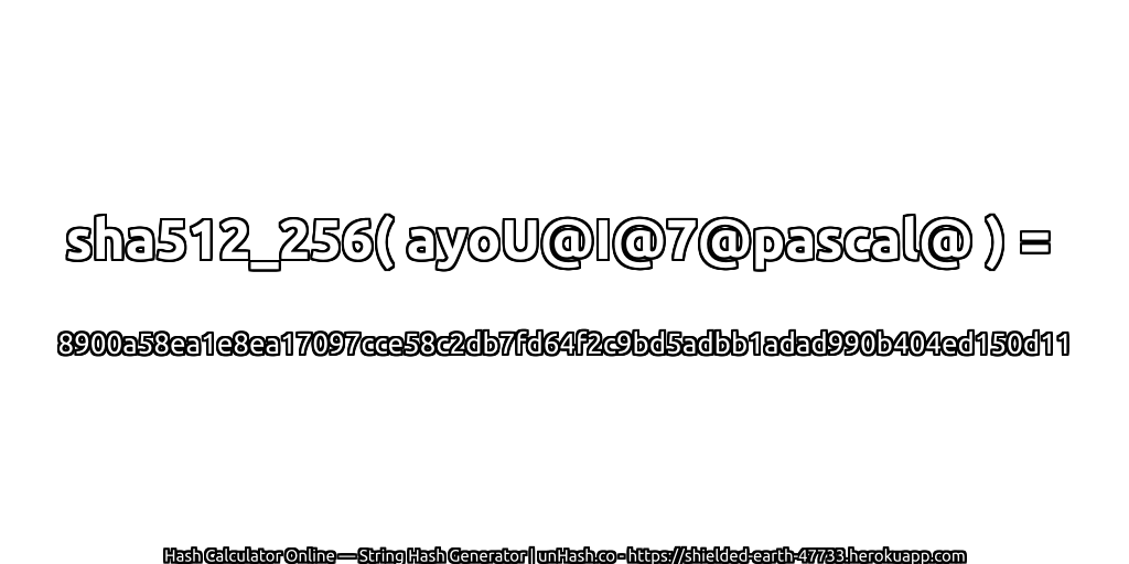 sha512_256( ayoU@I@7@pascal@ ) = 8900a58ea1e8ea17097cce58c2db7fd64f2c9bd5adbb1adad990b404ed150d11 | unHash.co