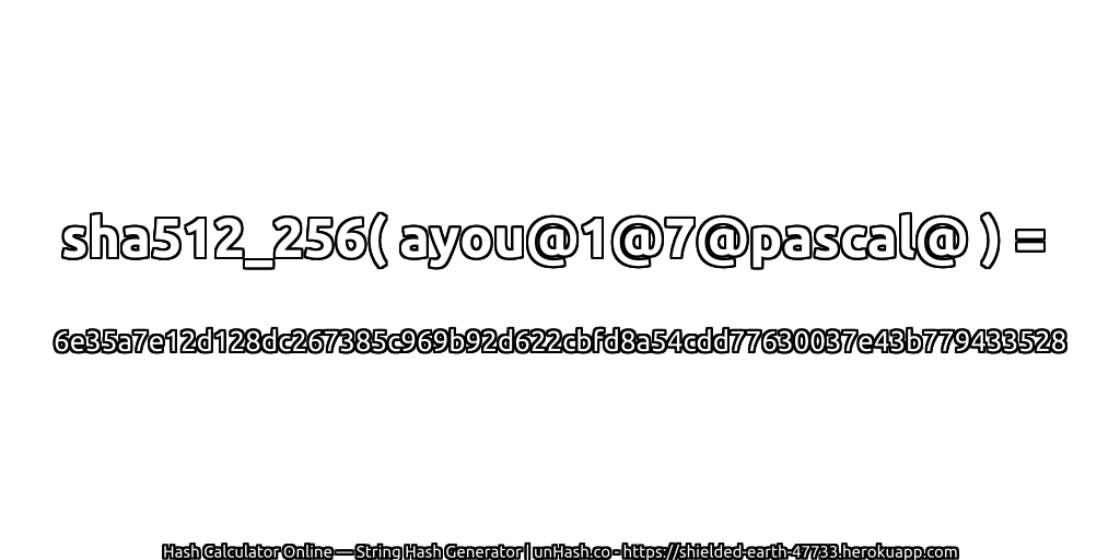 sha512_256( ayou@1@7@pascal@ ) = 6e35a7e12d128dc267385c969b92d622cbfd8a54cdd77630037e43b779433528 | unHash.co